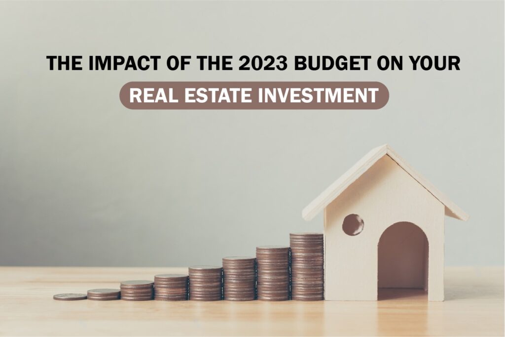 The Impact of the 2023 Budget on Your Real Estate Investment